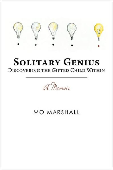 Solitary Genius: Discovering the Gifted Child Within A Memoir
