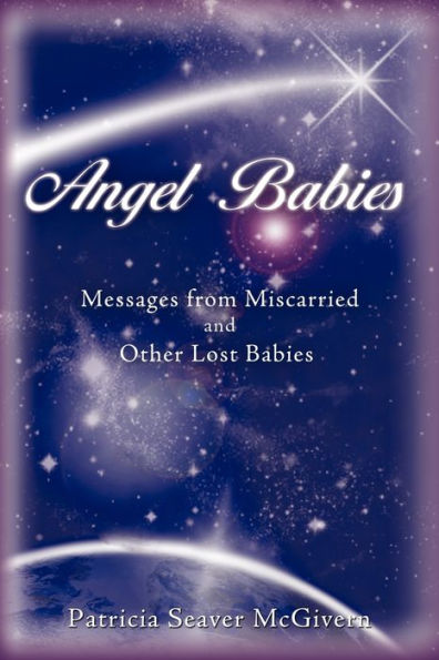 Angel Babies: Messages from Miscarried and Other Lost Babies