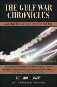 Title: THE GULF WAR CHRONICLES: A Military History of the First War with Iraq, Author: Richard Lowry
