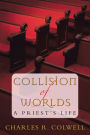 COLLISION OF WORLDS: A Priest's Life
