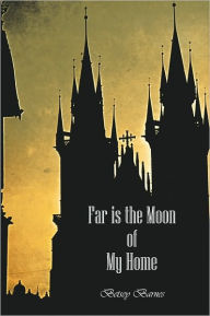 Title: FAR IS THE MOON OF MY HOME, Author: Betsey Barnes