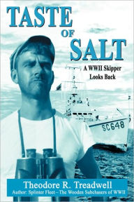 Title: Taste of Salt: A WWII Skipper Looks Back, Author: Theodore R Treadwell