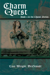 Title: Charm Quest: Book 4 in the Quest Series, Author: Lisa Wright DeGroodt