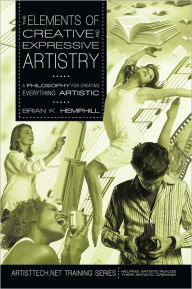 Title: The Elements of Creative and Expressive Artistry: A Philosophy for Creating Everything Artistic, Author: Brian K. Hemphill