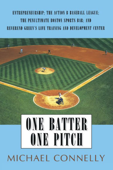 One Batter One Pitch: Entrepreneurship; The Action B Baseball League; The Penultimate Boston Sports Bar; and Reverend Green's Life Training and Development Center