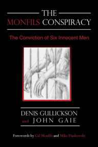 Title: The Monfils Conspiracy: The Conviction of Six Innocent Men, Author: Denis Gullickson