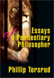 Title: Essays of a Penitentiary Philosopher, Author: Phillip Torsrud