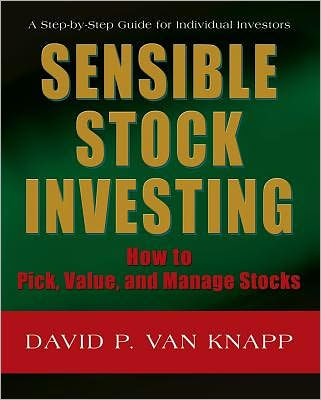SENSIBLE STOCK INVESTING: How to Pick, Value, and Manage Stocks