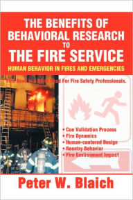 Title: The Benefits of Behavioral Research to the Fire Service: Human Behavior in Fires and Emergencies, Author: Peter W Blaich
