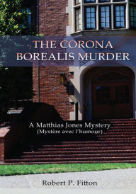 Title: The Corona Borealis Murder: A Matthias Jones Mystery (Un Mystère Plein d' Humour), Author: Robert Fitton