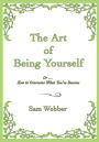 The Art of Being Yourself: Or... How to Overcome What You've Become