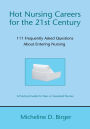 Hot Nursing Careers for the 21st Century: 111 Frequently Asked Questions About Entering Nursing