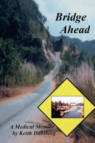 Title: Bridge Ahead: A Medical Memoir, Author: Keith Dahlberg