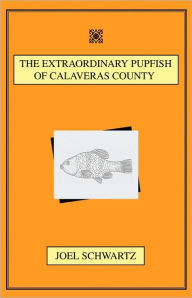 Title: The Extraordinary Pupfish of Calaveras County, Author: Joel Schwartz