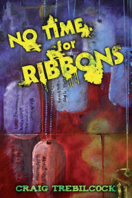 Title: No Time for Ribbons, Author: Craig Trebilcock