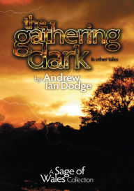 Title: The Gathering Dark and other tales: A Sage of Wales Collection, Author: Andrew Dodge