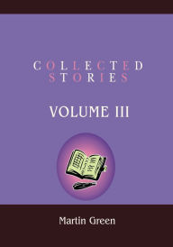 Title: Collected Stories: Volume Iii, Author: Martin Green