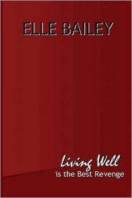 Title: Living Well is the Best Revenge, Author: Elle Bailey