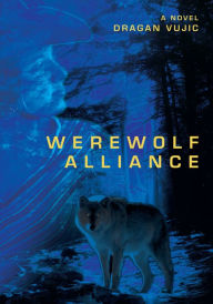 Title: Werewolf Alliance, Author: Dragan Vujic