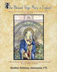 Title: The Blessed Virgin Mary in England Vol. 1: A Mary-Catechism With Pilgrimage to Her Holy Shrines, Author: Anthony Josemaria
