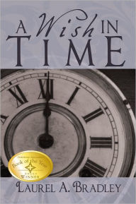 Title: A Wish In Time: A Novel, Author: Laurel Bradley