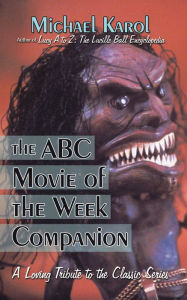 Title: The ABC Movie of the Week Companion: A Loving Tribute to the Classic Series, Author: Michael Karol