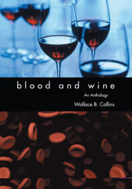 Title: Blood and Wine: An Anthology, Author: Wallace B. Collins