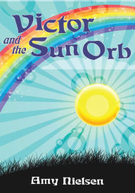 Title: Victor and the Sun Orb, Author: Amy Nielsen