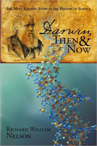 Title: Darwin, Then and Now: The Most Amazing Story in the History of Science, Author: Richard William Nelson