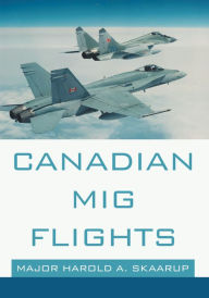 Title: Canadian Mig Flights, Author: Major Harold A. Skaarup