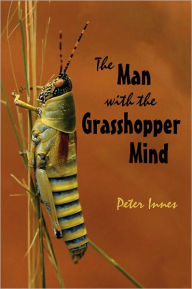 Title: The Man With the Grasshopper Mind, Author: Peter Innes