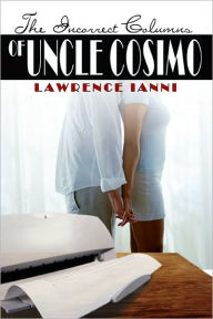 Title: The Incorrect Columns Of Uncle Cosimo, Author: Lawrence Ianni