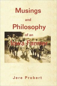 Title: Musings and Philosophy of an Iowa Farmer, Author: Jere Probert