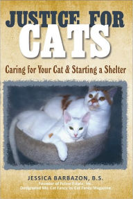 Title: Justice for Cats: Caring for Your Cat & Starting a Shelter, Author: Jessica Barbazon