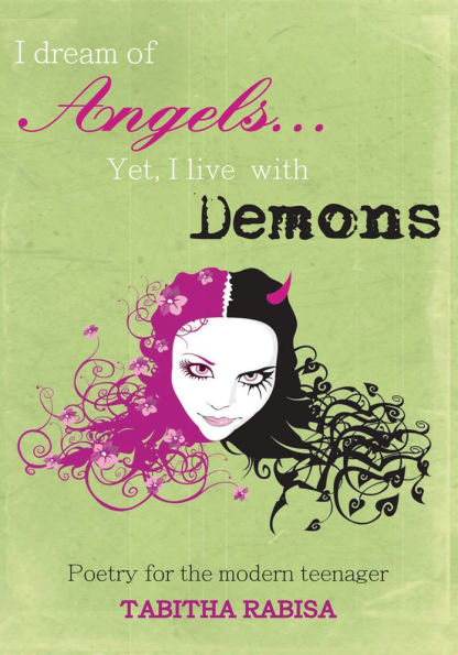 I dream of Angels... Yet I live with Demons: Poetry for the modern teenager