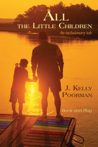 Title: All The Little Children: An Inclusionary Tale, Author: J. Kelly Poorman