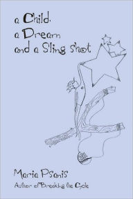 Title: a Child, a Dream and a Sling-shot, Author: Maria Psanis