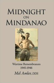 Title: Midnight on Mindanao: Wartime Remembances 1945-1946, Author: Mel Amler