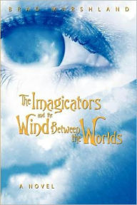 Title: The Imagicators and the Wind Between the Worlds, Author: Brad Marshland