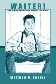 Title: Waiter!: The Humor and Pathos Beyond the Plate, Author: Matthew K Foster