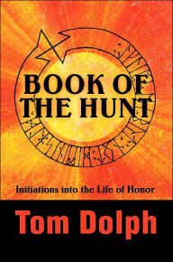 Title: Book of the Hunt: Initiations into the Life of Honor, Author: Tom Dolph