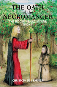 Title: The Oath of the Necromancer: The Second Neoluzian War: Book II, Author: Christopher J Farmer