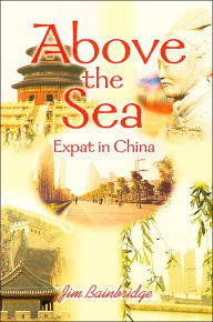 Title: Above the Sea: Expat in China, Author: Jim Bainbridge