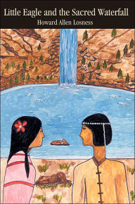 Title: Little Eagle and the Sacred Waterfall, Author: Howard a Losness