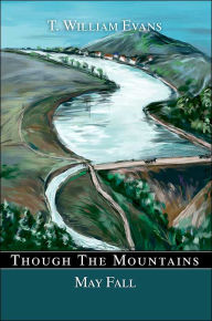 Title: Though The Mountains May Fall: The story of the great Johnstown Flood of 1889, Author: T William Evans
