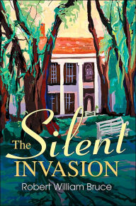Title: The Silent Invasion, Author: Robert William Bruce