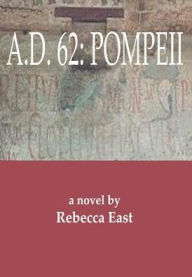 Title: A.D. 62: Pompeii, Author: Rebecca M East