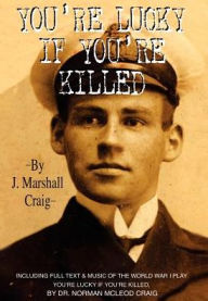 Title: You're Lucky If You're Killed, Author: J Marshall Craig