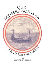 Title: Our Fathers' Godsaga: Retold for the Young, Author: Viktor Rydberg