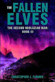 Title: The Fallen Elves: The Second Neoluzian War: Book III, Author: Christopher J Farmer